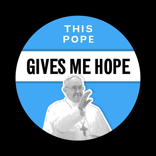 This pope gives me hope